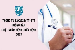 Quy định chi tiết một số điều của Luật Khám bệnh, chữa bệnh (Thông tư 32/2023/TT-BYT)